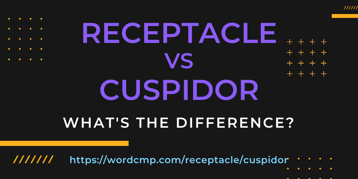 Difference between receptacle and cuspidor