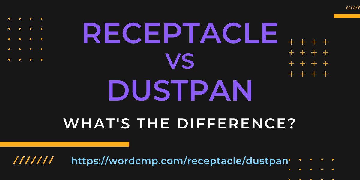 Difference between receptacle and dustpan