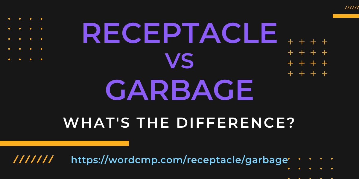 Difference between receptacle and garbage