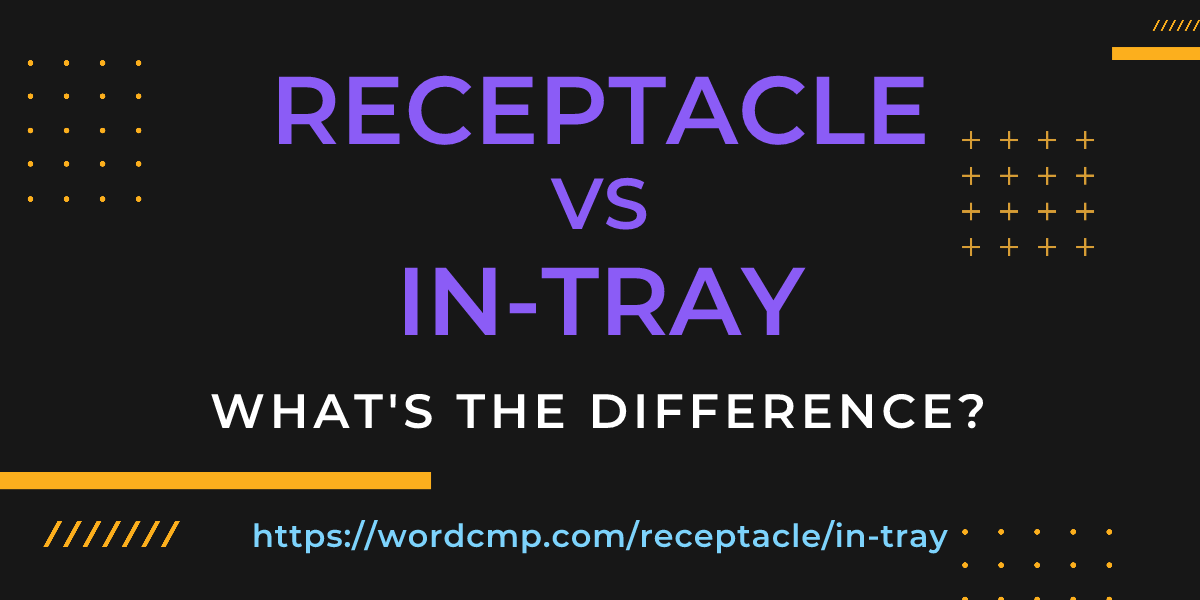 Difference between receptacle and in-tray