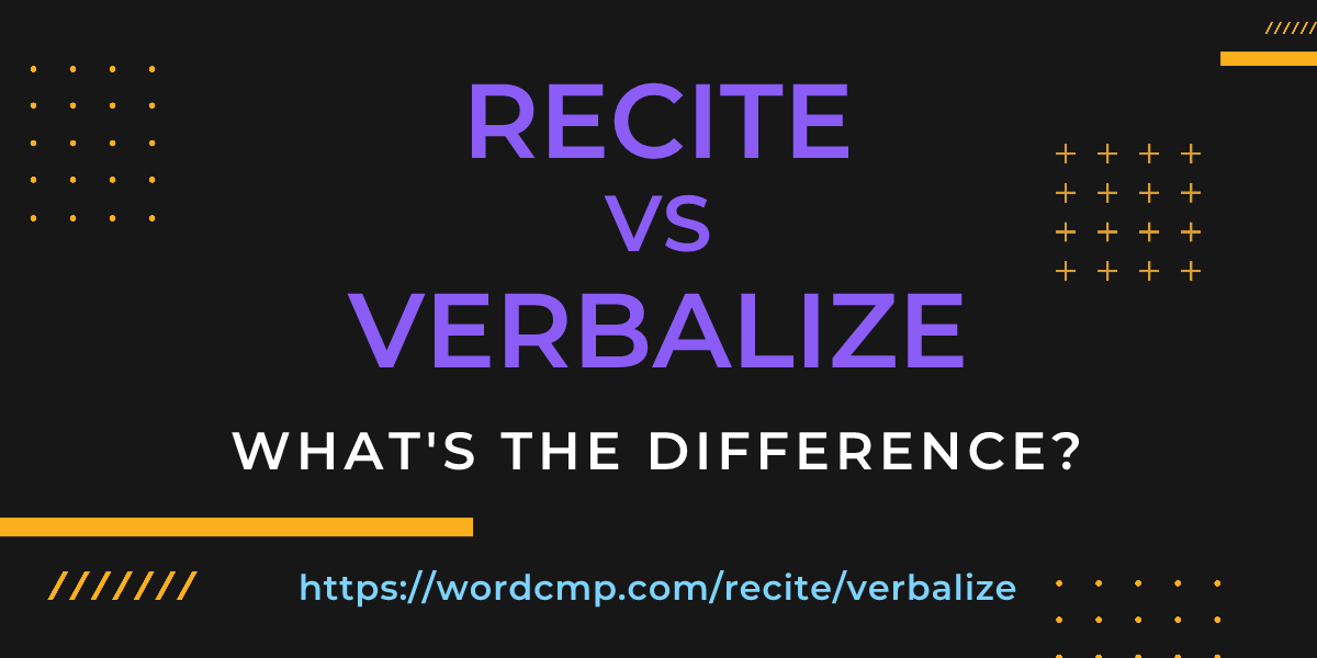 Difference between recite and verbalize