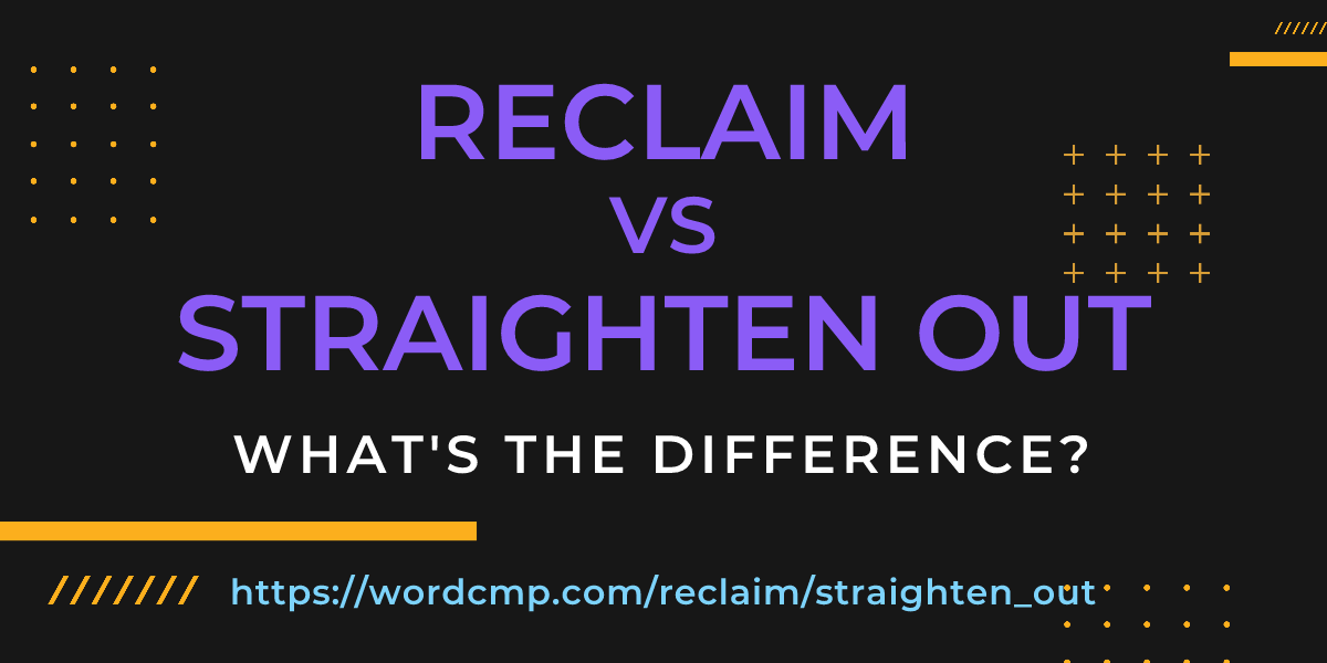 Difference between reclaim and straighten out
