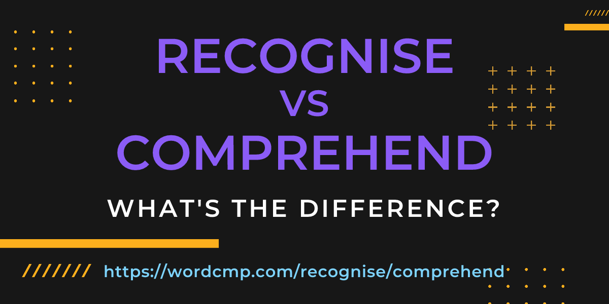 Difference between recognise and comprehend