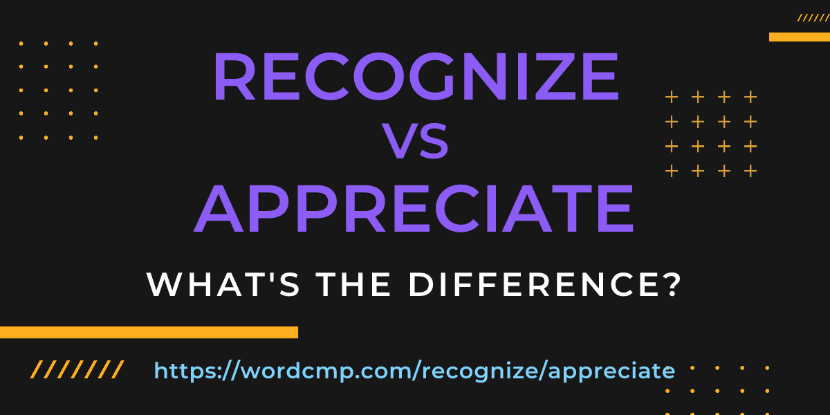 Difference between recognize and appreciate