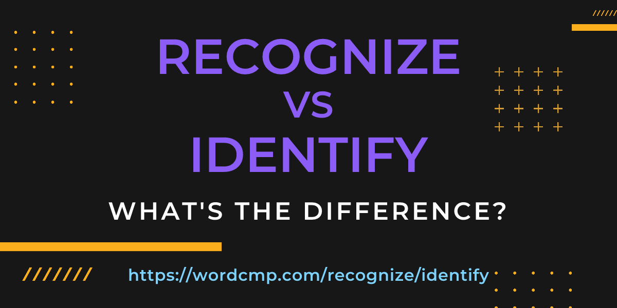 Difference between recognize and identify