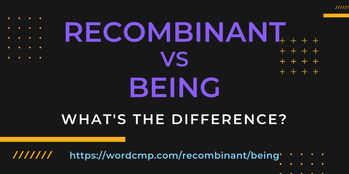 Difference between recombinant and being