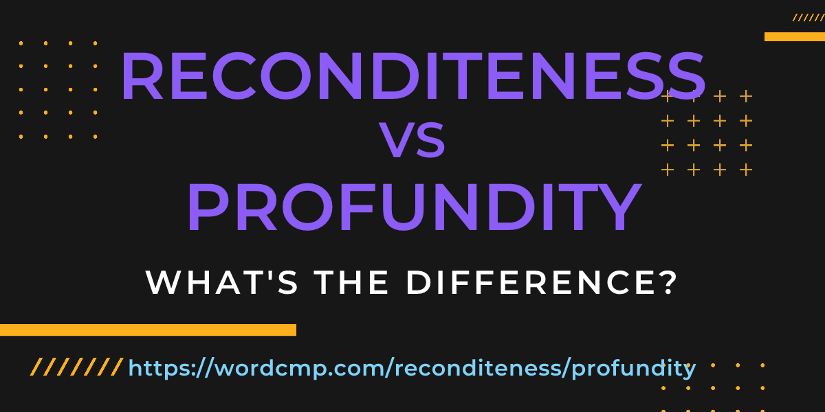 Difference between reconditeness and profundity