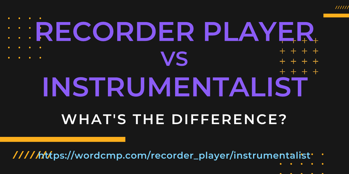 Difference between recorder player and instrumentalist