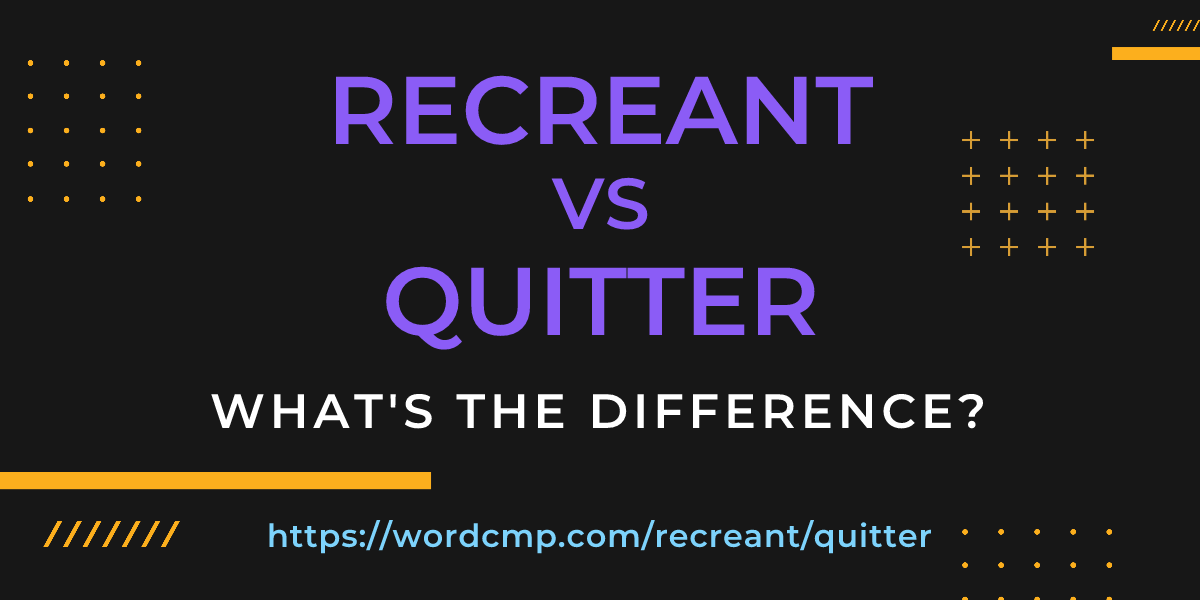 Difference between recreant and quitter