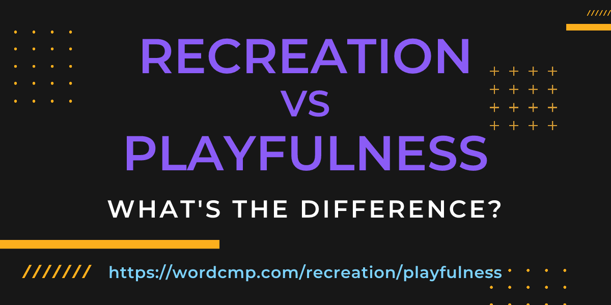 Difference between recreation and playfulness