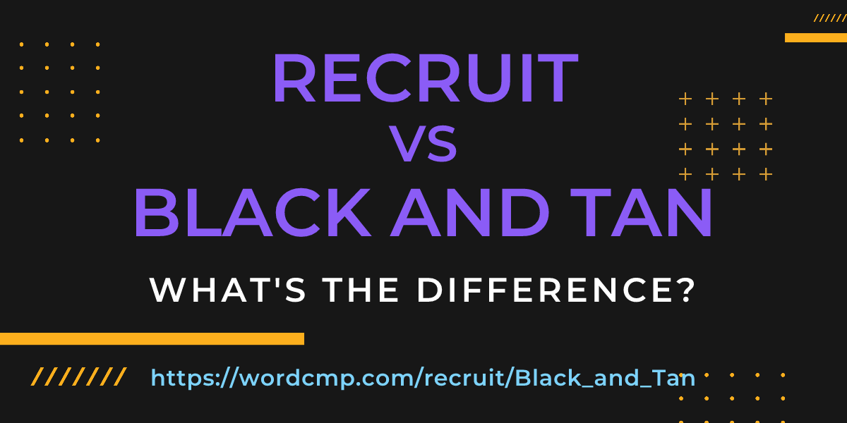 Difference between recruit and Black and Tan