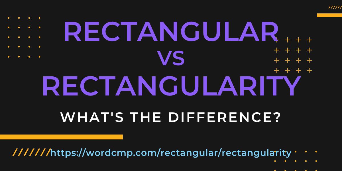 Difference between rectangular and rectangularity