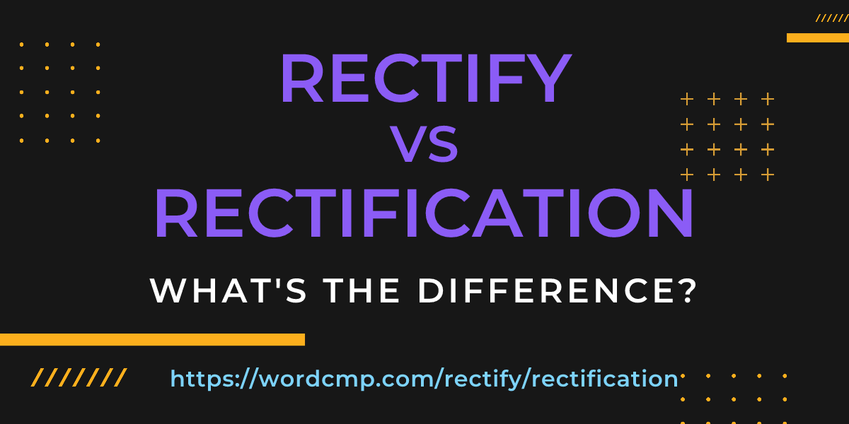 Difference between rectify and rectification