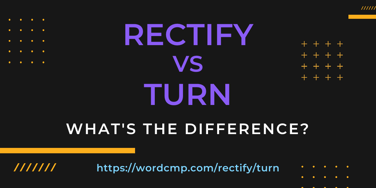 Difference between rectify and turn