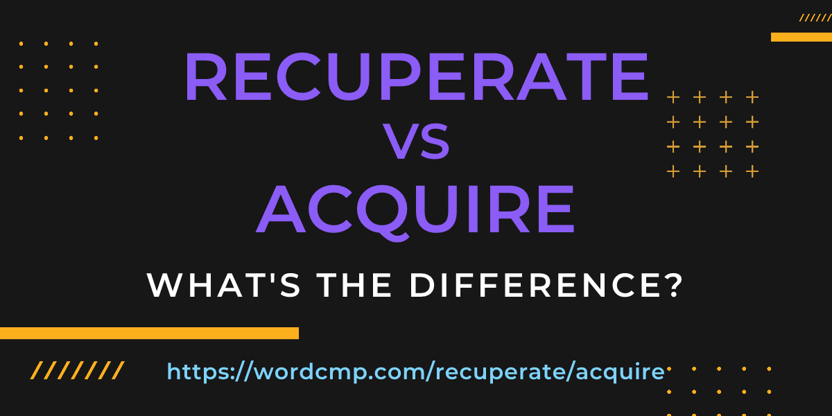 Difference between recuperate and acquire