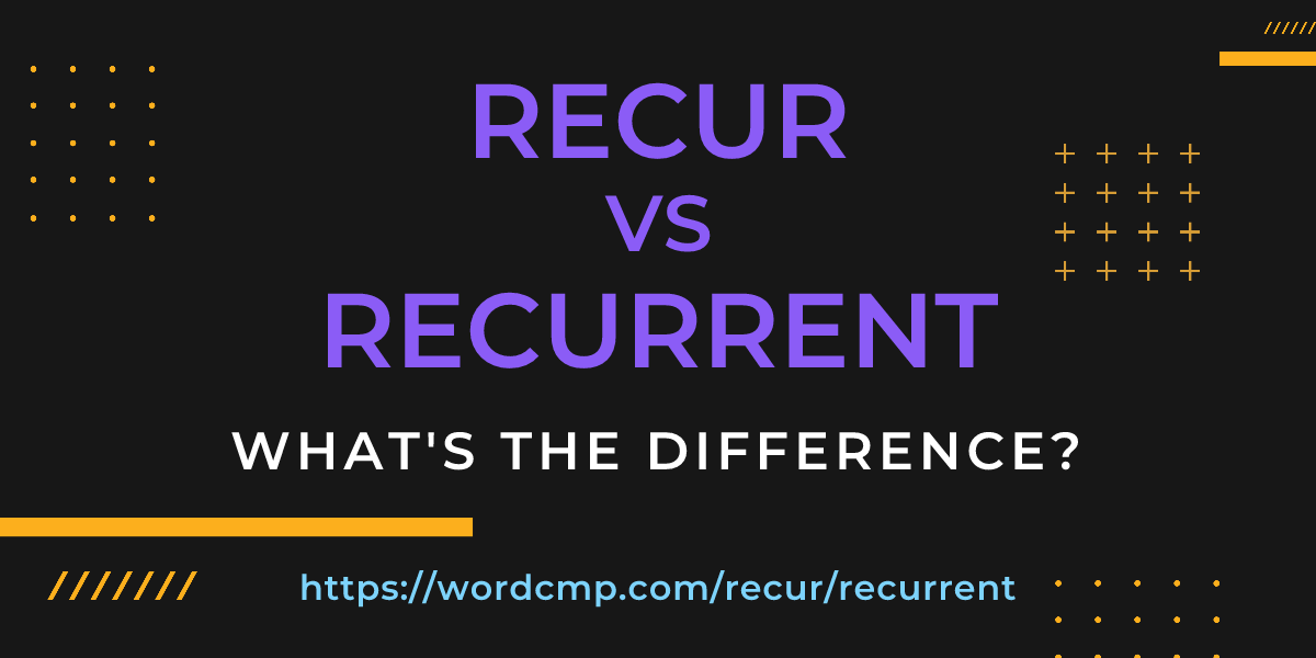 Difference between recur and recurrent