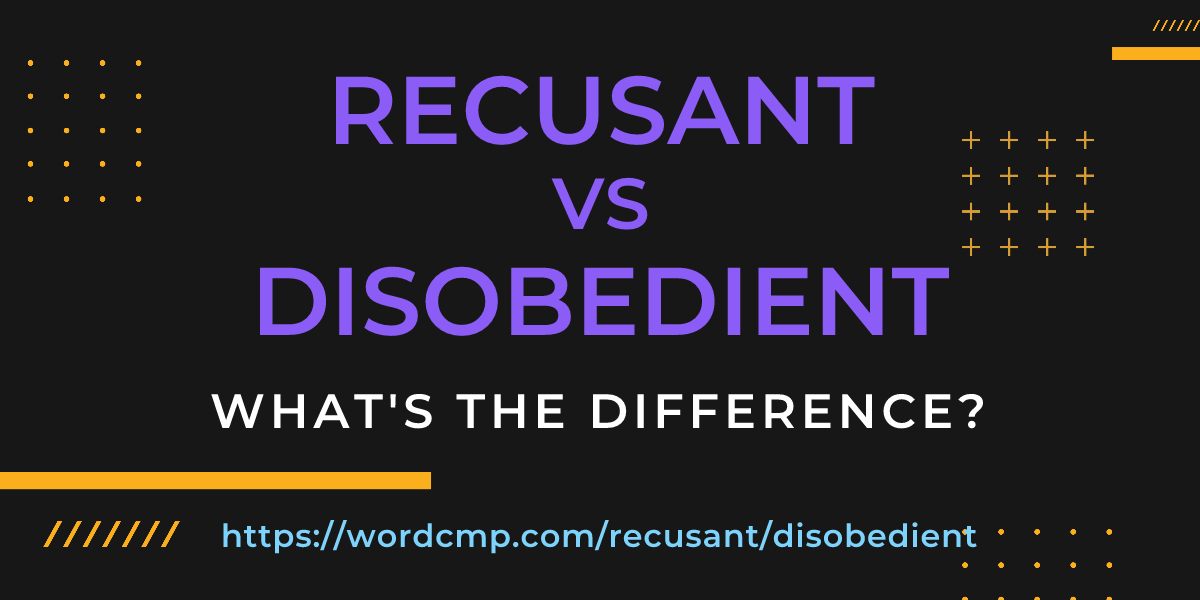 Difference between recusant and disobedient