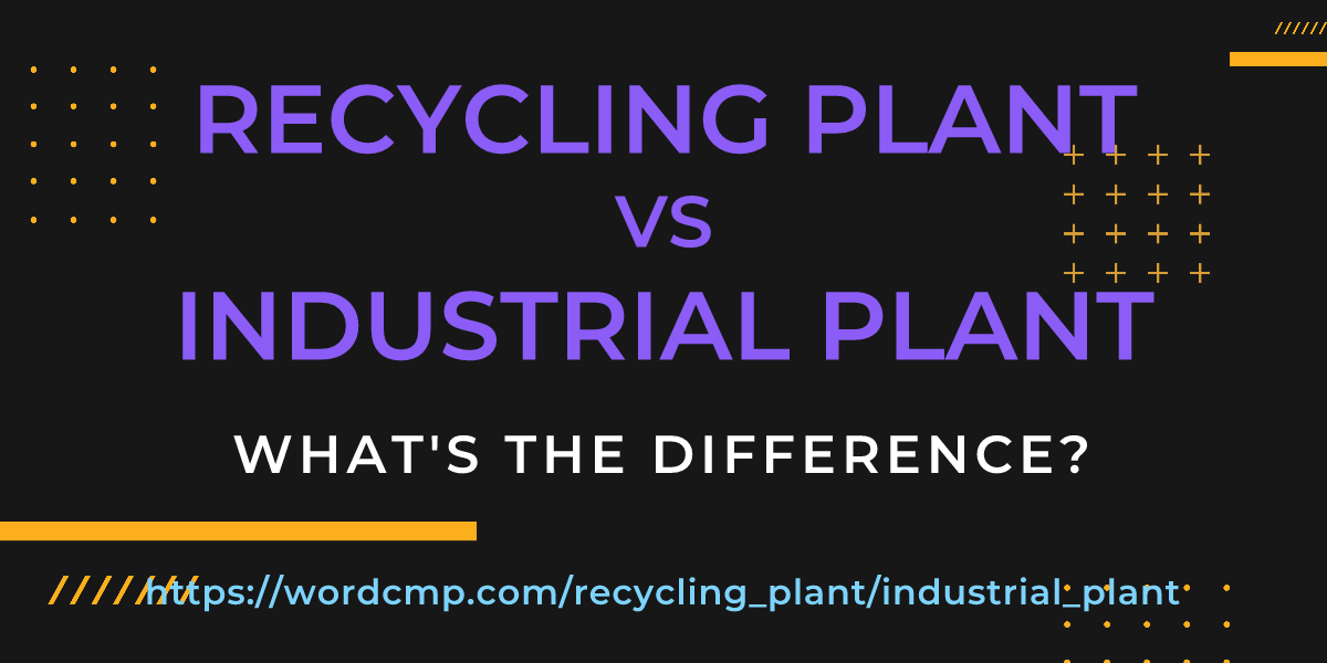 Difference between recycling plant and industrial plant