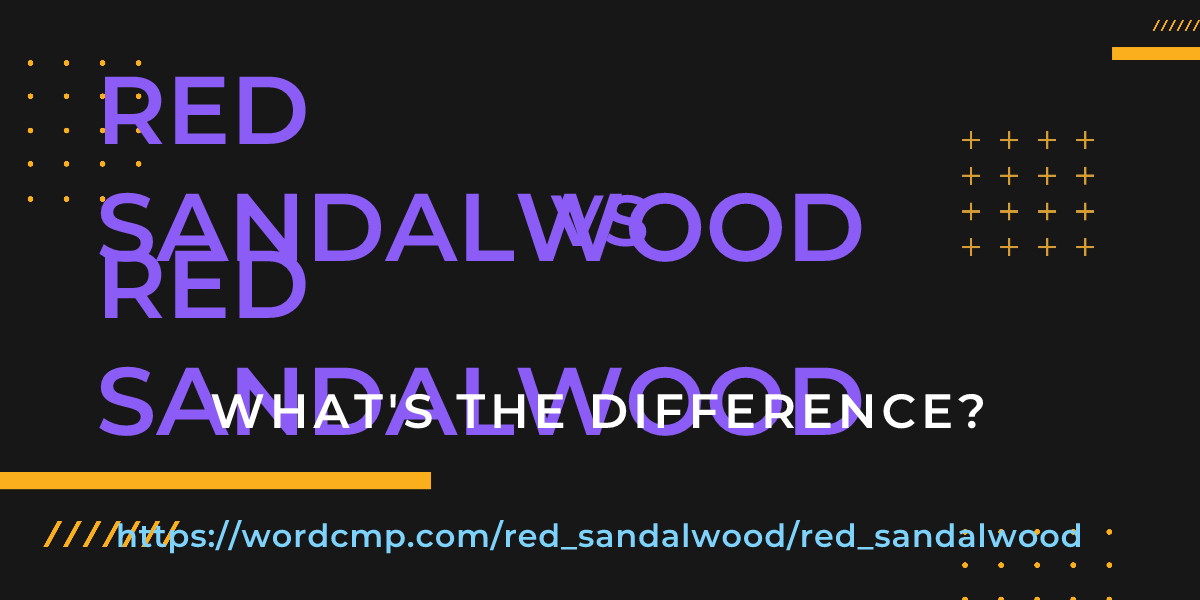 Difference between red sandalwood and red sandalwood