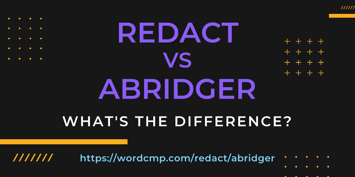 Difference between redact and abridger