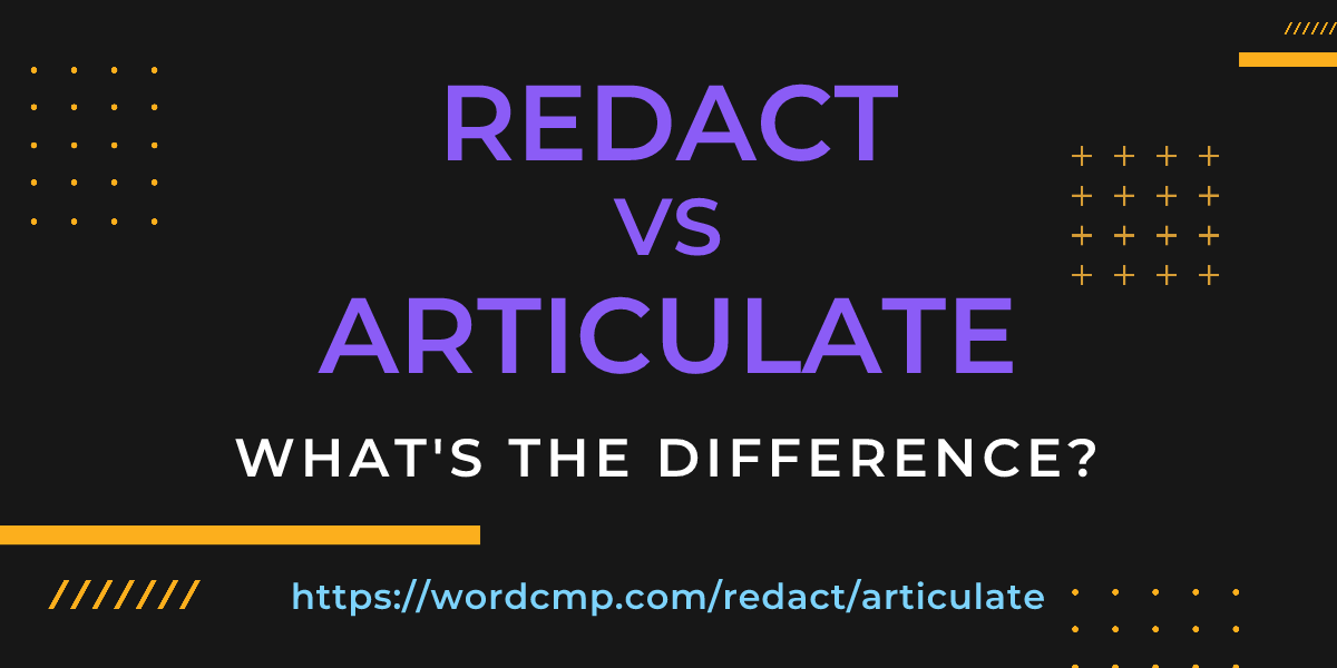 Difference between redact and articulate