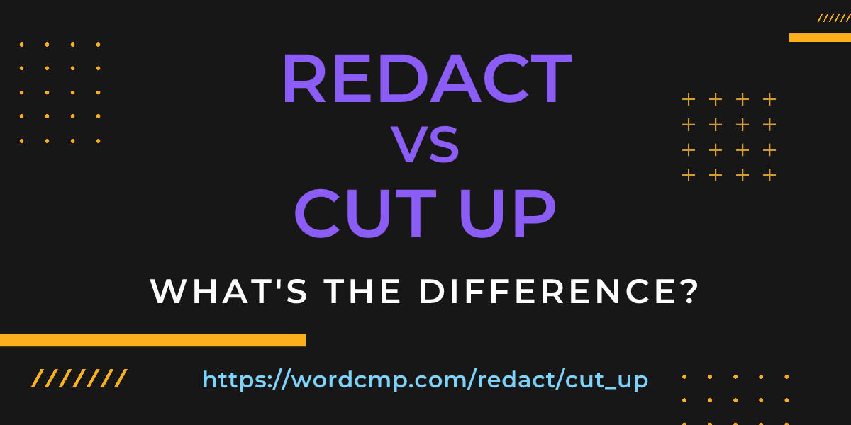 Difference between redact and cut up