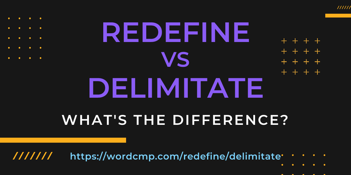 Difference between redefine and delimitate