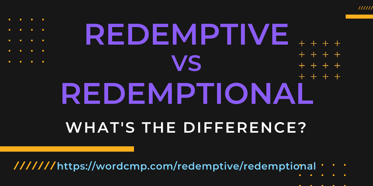 Difference between redemptive and redemptional