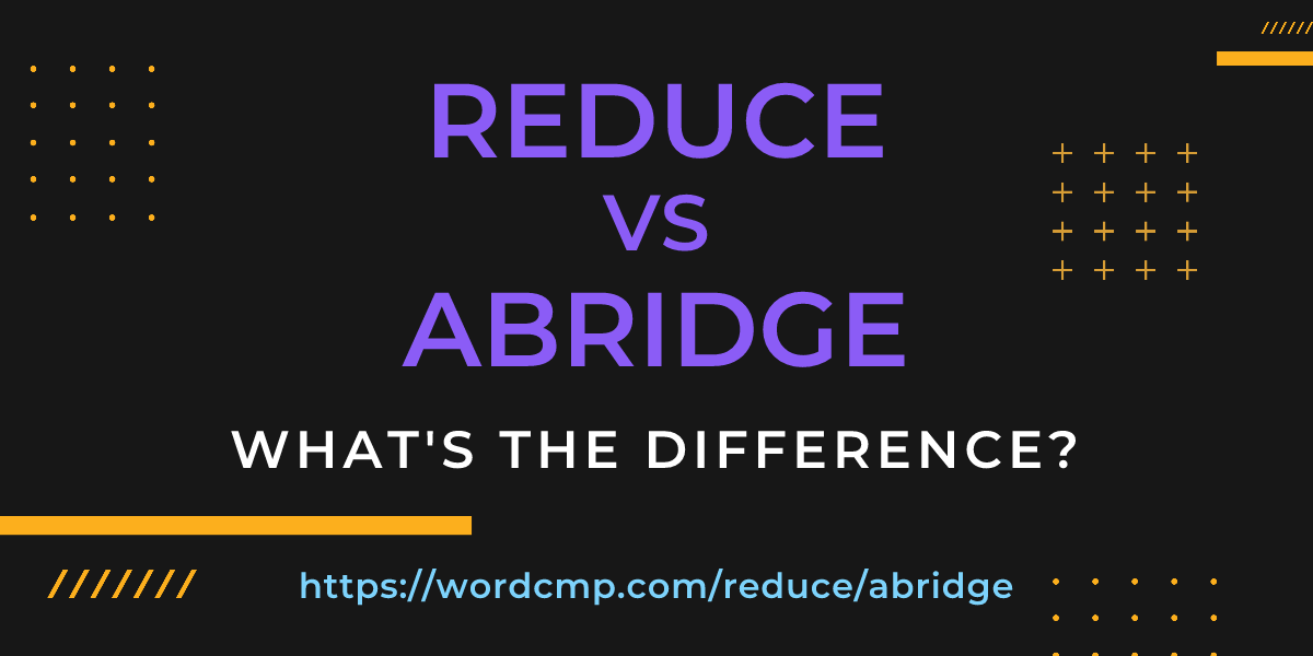 Difference between reduce and abridge