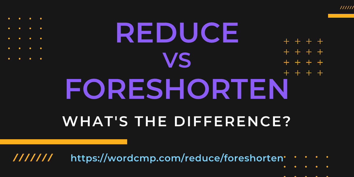 Difference between reduce and foreshorten