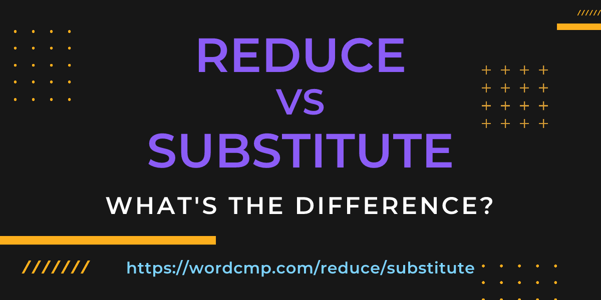 Difference between reduce and substitute