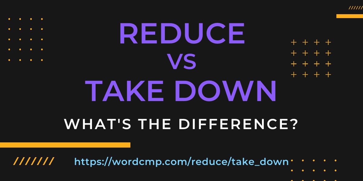 Difference between reduce and take down