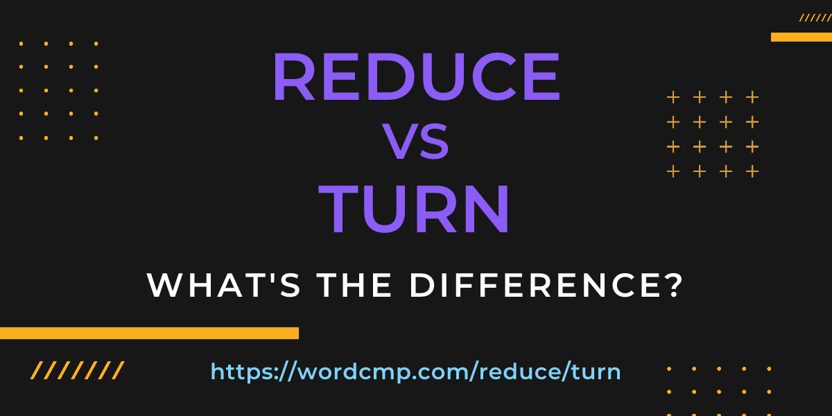 Difference between reduce and turn