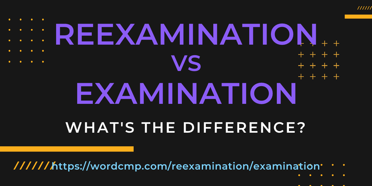 Difference between reexamination and examination
