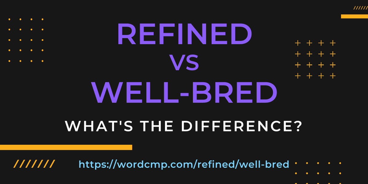 Difference between refined and well-bred