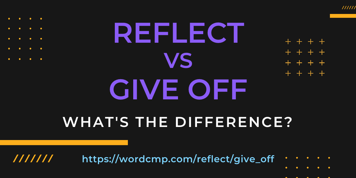 Difference between reflect and give off