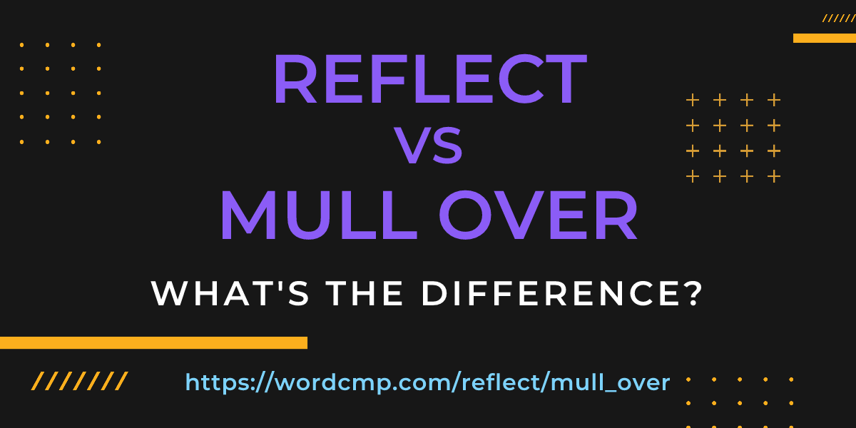 Difference between reflect and mull over