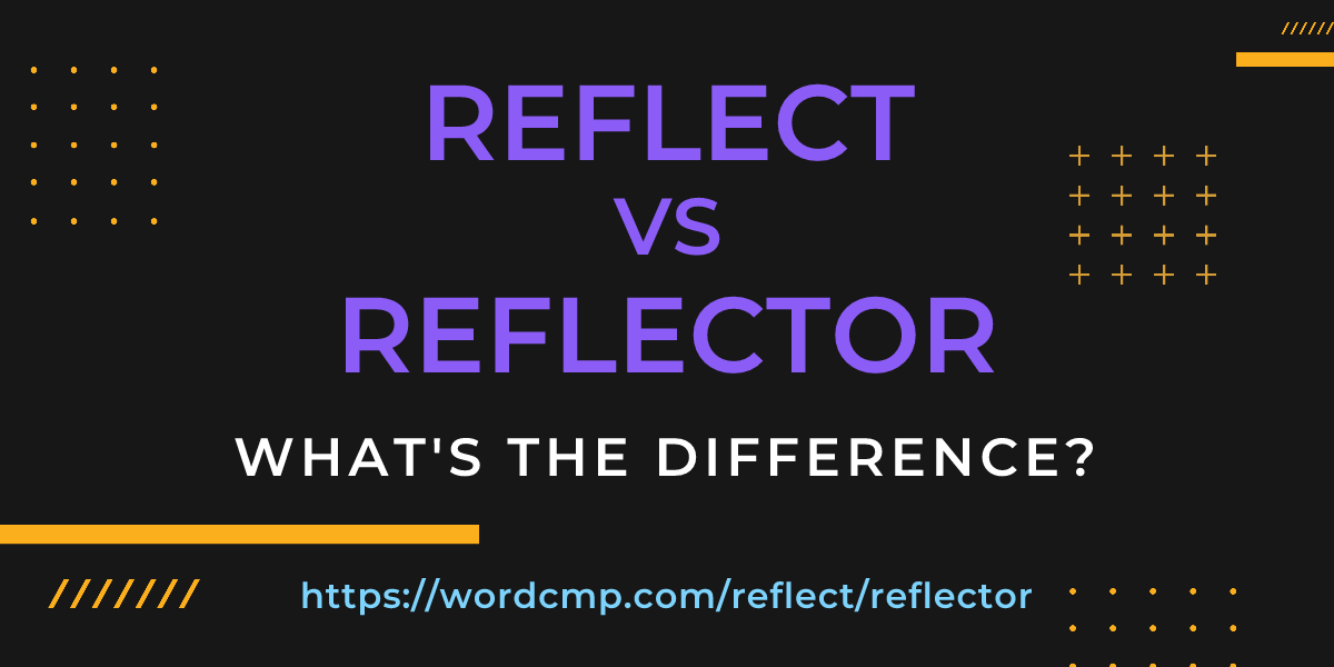 Difference between reflect and reflector