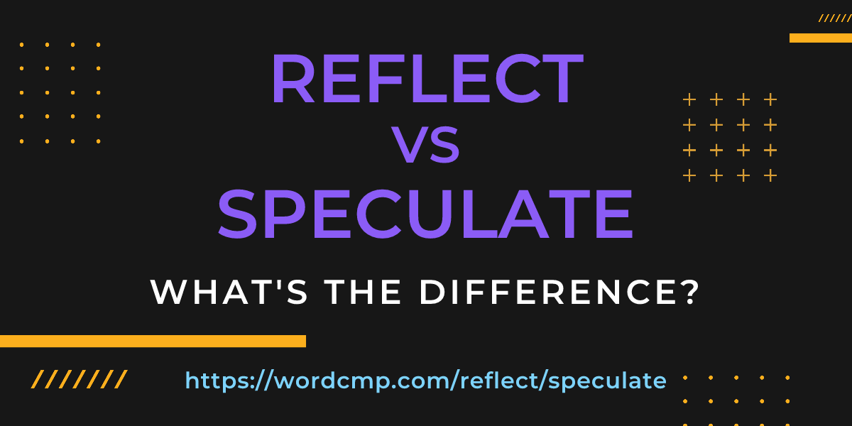 Difference between reflect and speculate