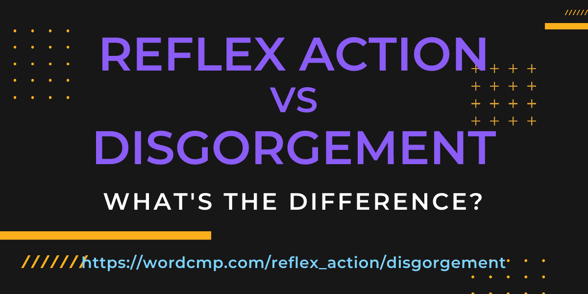 Difference between reflex action and disgorgement