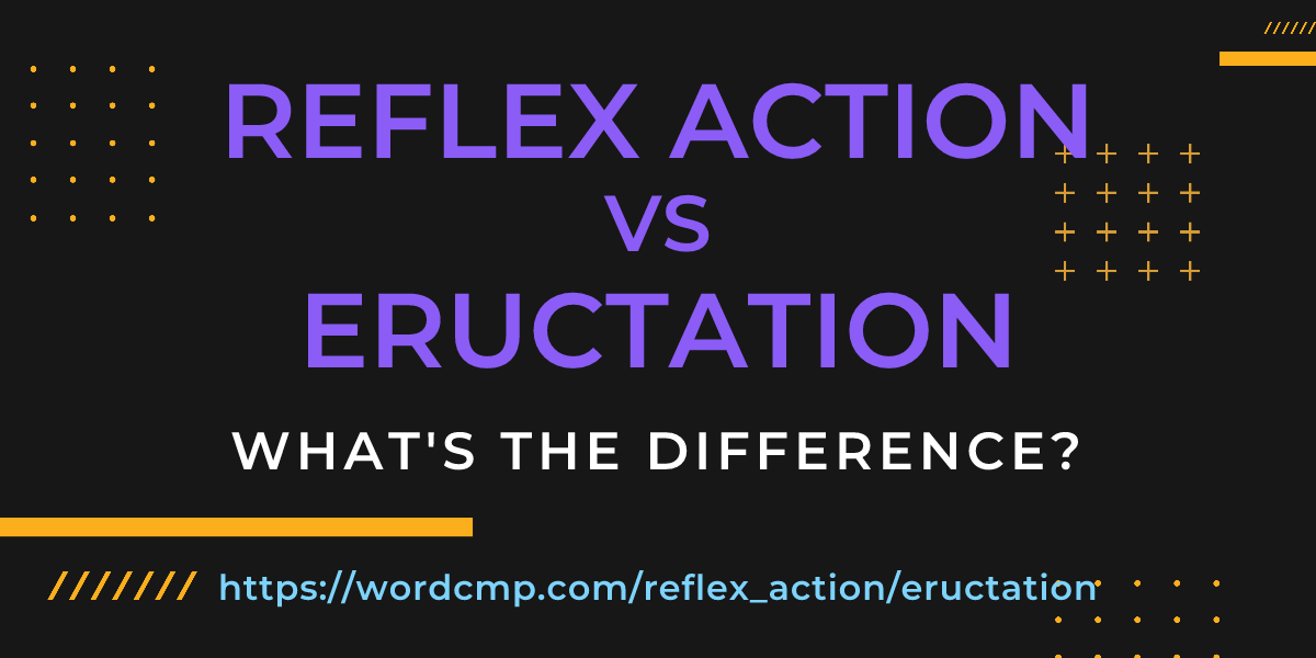 Difference between reflex action and eructation