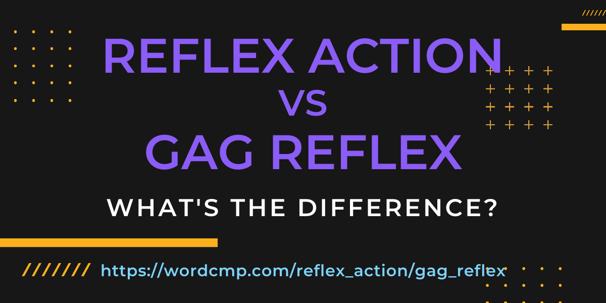 Difference between reflex action and gag reflex