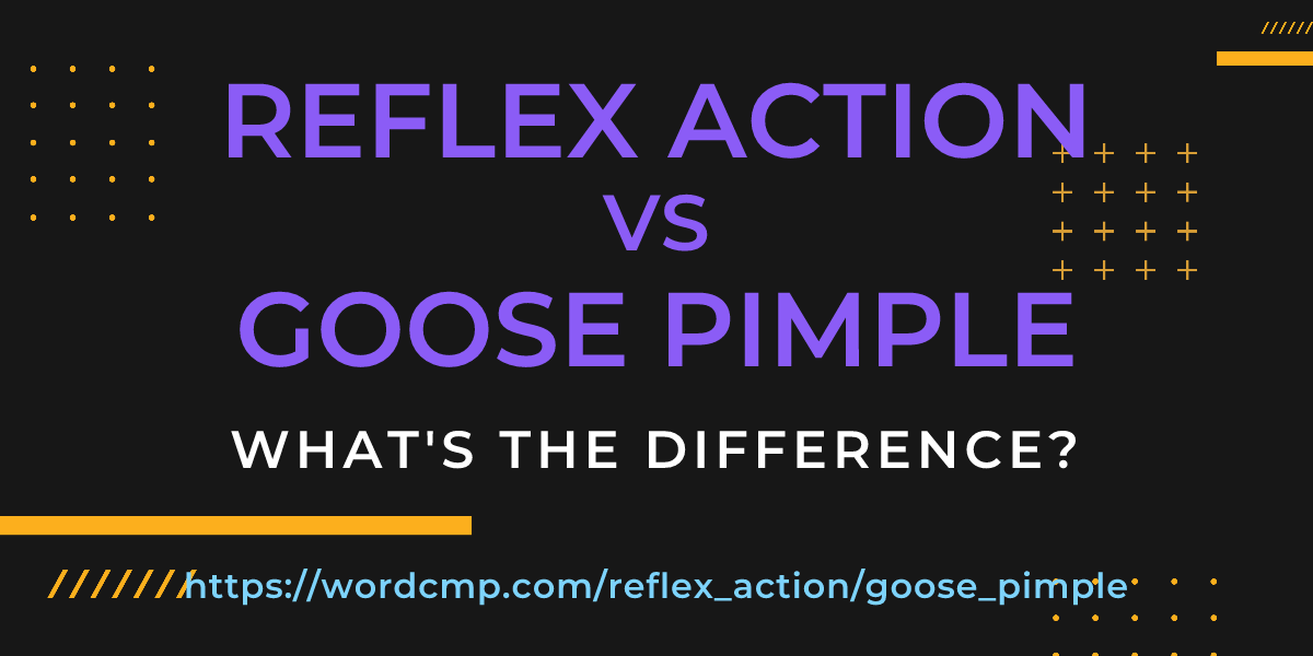Difference between reflex action and goose pimple