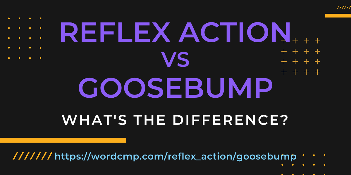 Difference between reflex action and goosebump
