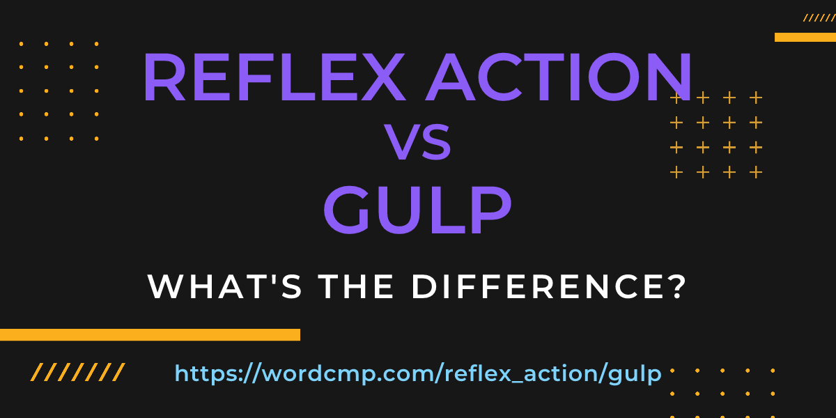 Difference between reflex action and gulp