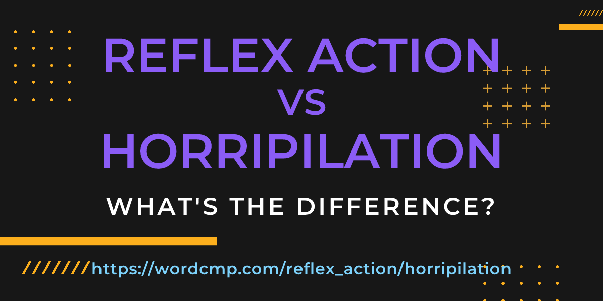 Difference between reflex action and horripilation