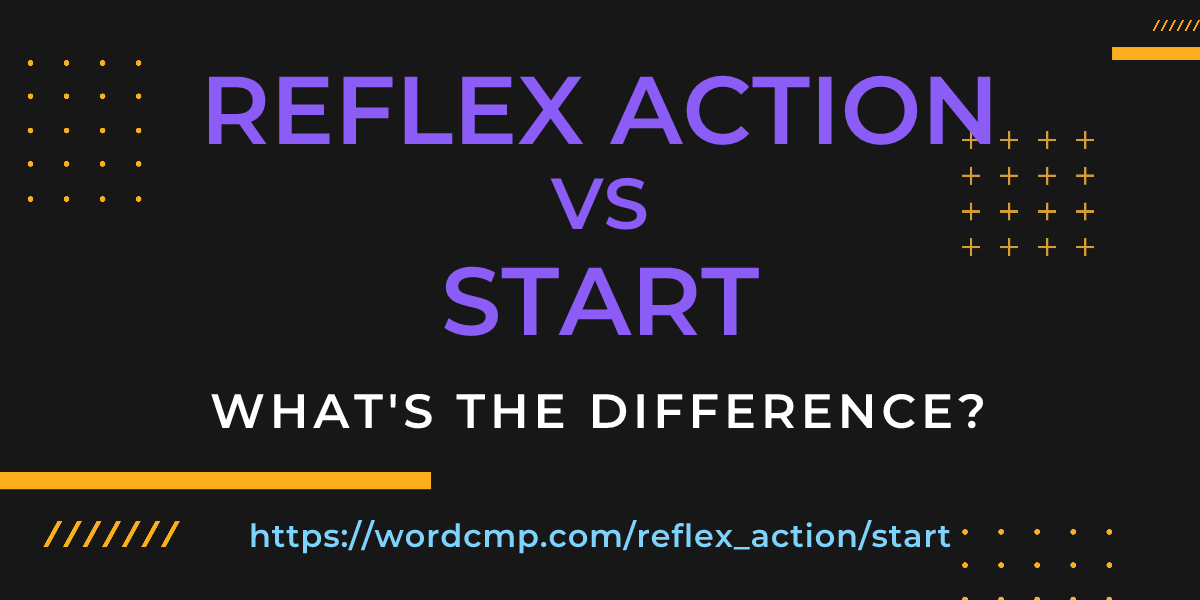 Difference between reflex action and start