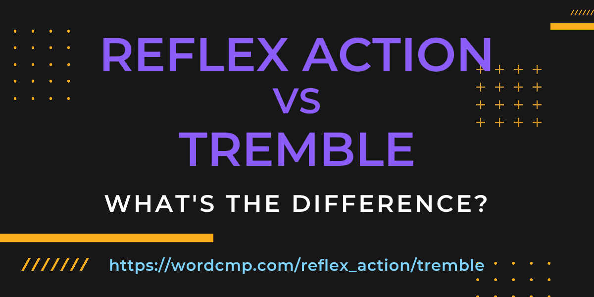 Difference between reflex action and tremble