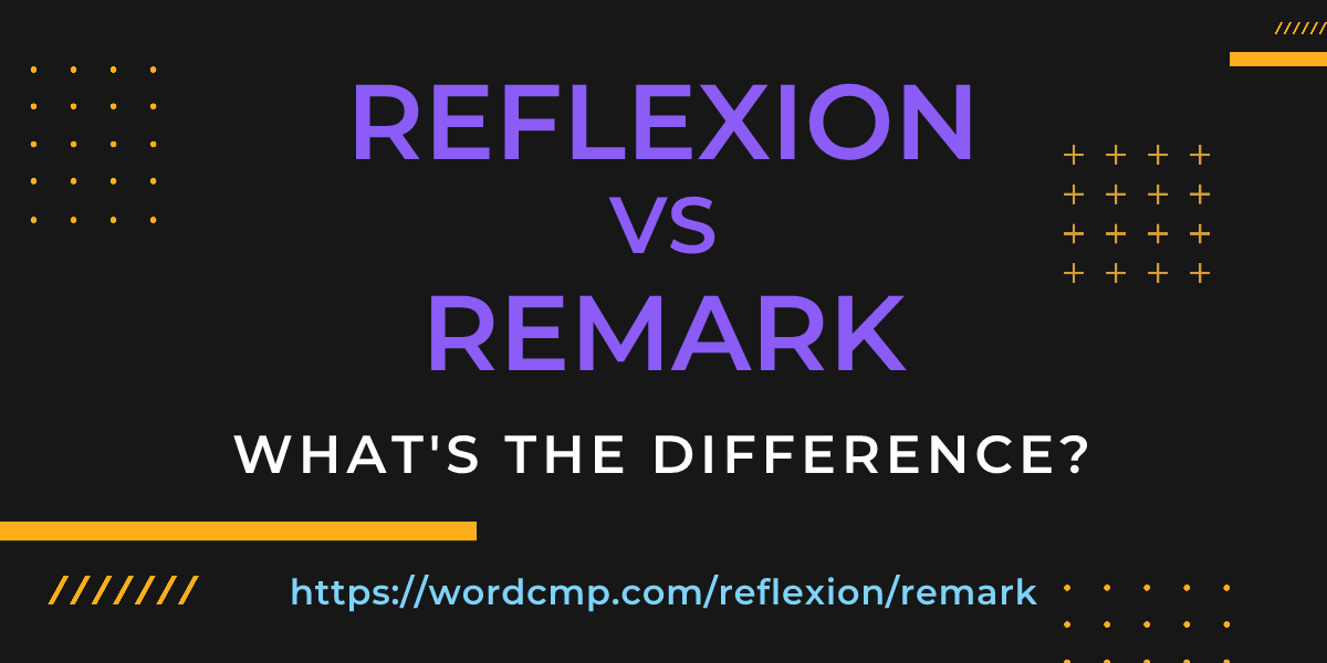Difference between reflexion and remark