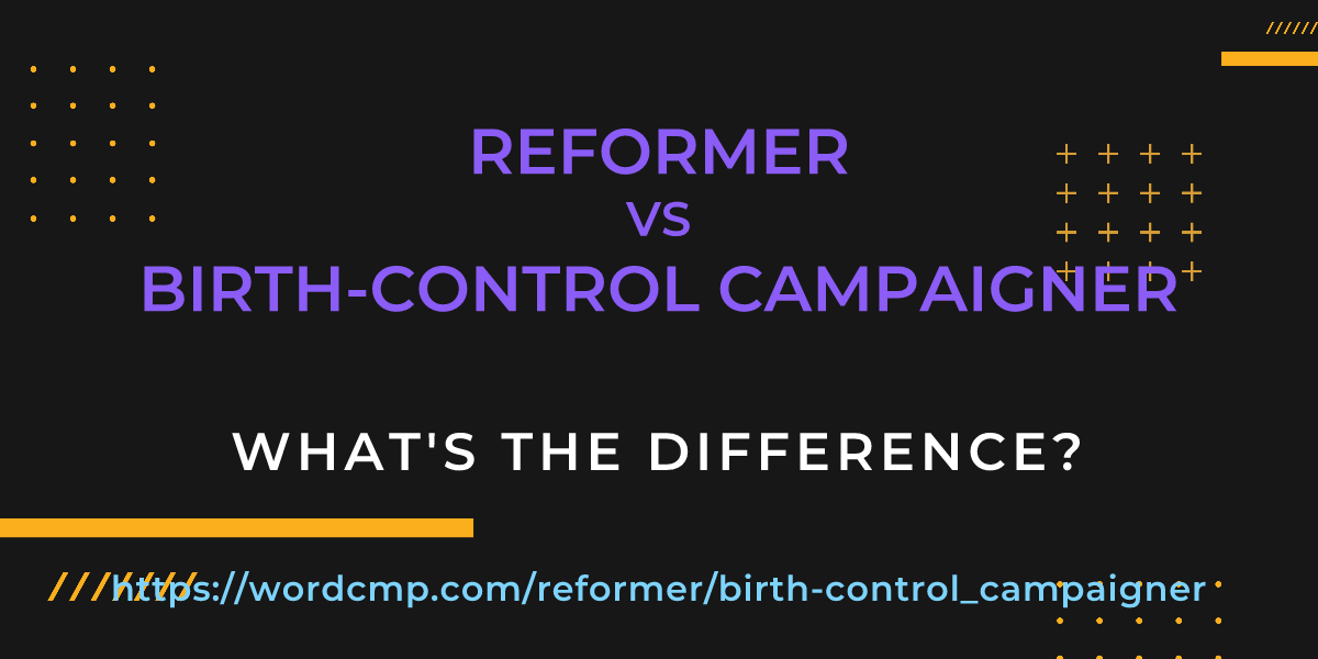 Difference between reformer and birth-control campaigner